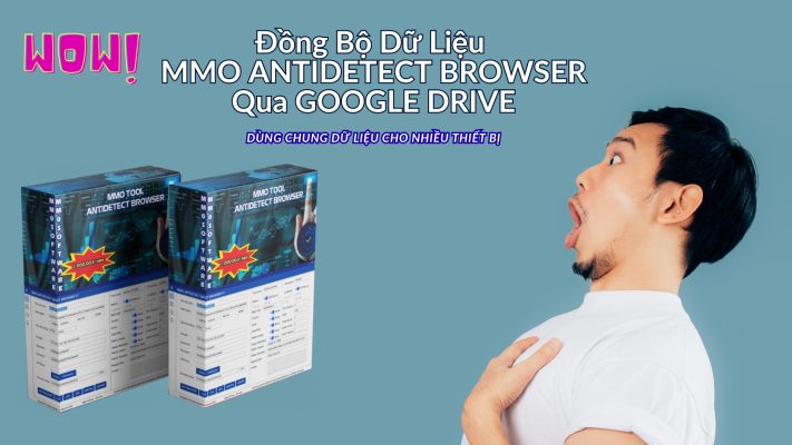 Hướng Dẫn Đồng Bộ Dữ Liệu Tool MMO ANTIDETECT BROWSER Qua GOOGLE DRIVE