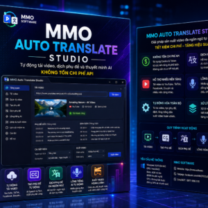 MMO Auto Translate Studio – Công Cụ AI Dịch Video, Tạo Phụ Đề Và Thuyết Minh Không Cần API AI